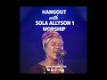 SOLA ALLYSON - HANGOUT WITH SOLAALLYSON 1 WORSHIP (AUDIO)