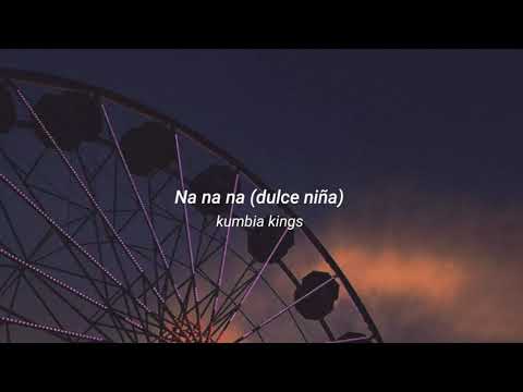Kumbia kings - Na na na (dulce niña) (letra)