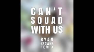 Borgore - Can&#39;t Squad With Us (Ryan Browne Remix)