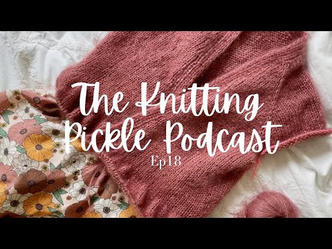 The Knitting Pickle Podcast - Ep 18 - Health update, Summer Soufflé release and Hiya Hiya review.