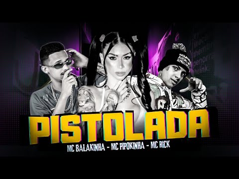 PISTOLADA - MC BALAKINHA E MC PIPOKINHA E MC RICK