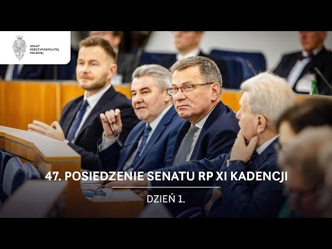 47. posiedzenie Senatu RP XI kadencji. Dzień 1