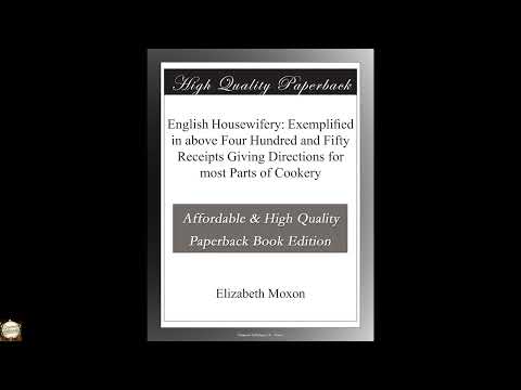 English Housewifery: Exemplified in above Four Hundred and Fifty Receipts Giving Di- Full Audiobook by Elizabeth Moxon — free full audiobook