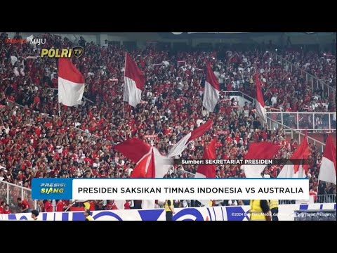 PRESIDEN SAKSIKAN PERTANDINGAN TIMNAS MELAWAN AUSTRALIA