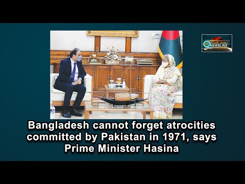 Bangladesh cannot forget atrocities committed by Pakistan in 1971, says Prime Minister Hasina