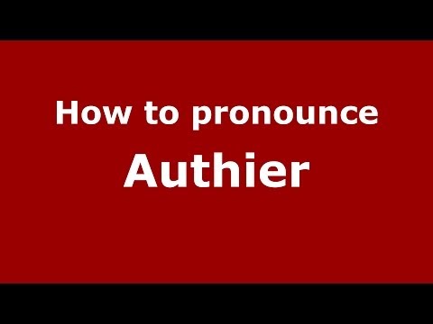 How to pronounce Authier (French/France) - PronounceNames.com