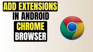 How to Add and Use Extensions in Google Chrome Android Mobile