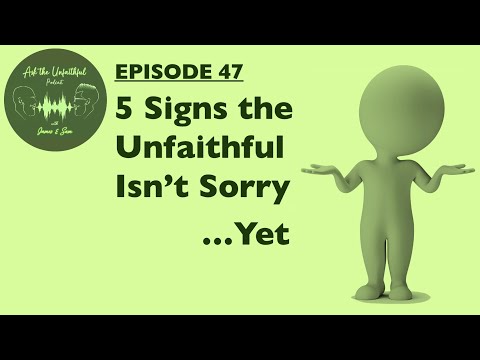 E47: 5 SIGNS THE UNFAITHFUL ISN'T SORRY ...YET