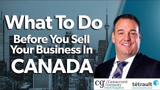What To Do Before You Sell Your Business In Canada