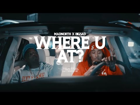 MAD NORTH - WHERE U AT? FT. BIG SAD 1900 (OFFICIAL MUSIC VIDEO)