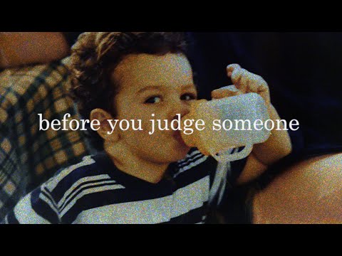 Before You Judge Someone Think About This