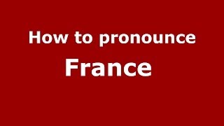 How to pronounce France 