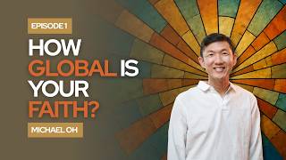How Global Is Your Faith? | Becoming a Global Disciple Ep. 1