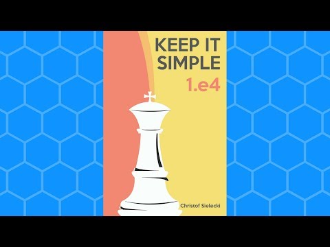 Keep It Simple: 1.e4 by IM Christof Sielecki