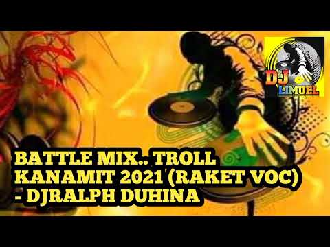 BATTLE MIX.. TROLL KANAMIT 2021 (RAKET VOC) - DJRALPH DUHINA