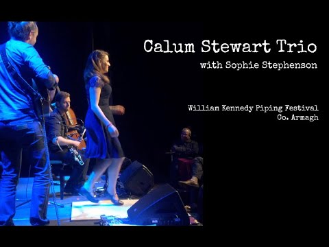 Calum Stewart Trio • Sophie Stephenson • Uilleann Pipes & Scottish Step Dance