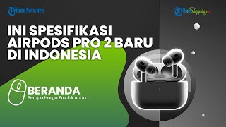 Diklaim Lebih Awet Baterai, Ini AirPods Pro 2 yang Baru Masuk Indonesia, Harga Mulai Rp 4 Jutaan