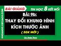 Bài 9b. Thay đổi khung hình, kích thước ảnh