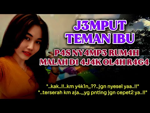 Mampir dirumah teman ibu | Pemuda yg baik | Kisah nyata romantis