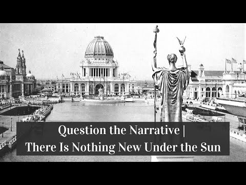 Question the Narrative | There Is Nothing New Under the Sun