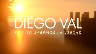 DIEGO VAL - Tú y Yo Sabemos La Verdad (Video Oficial)