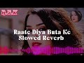 RAATE DIYA BUTA KE [slowed +reverb] Bhojpuri Lofi
