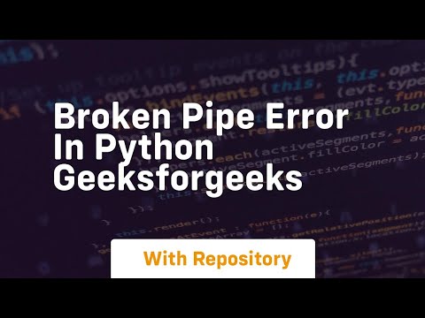 Broken Pipe Error In Python Geeksforgeeks