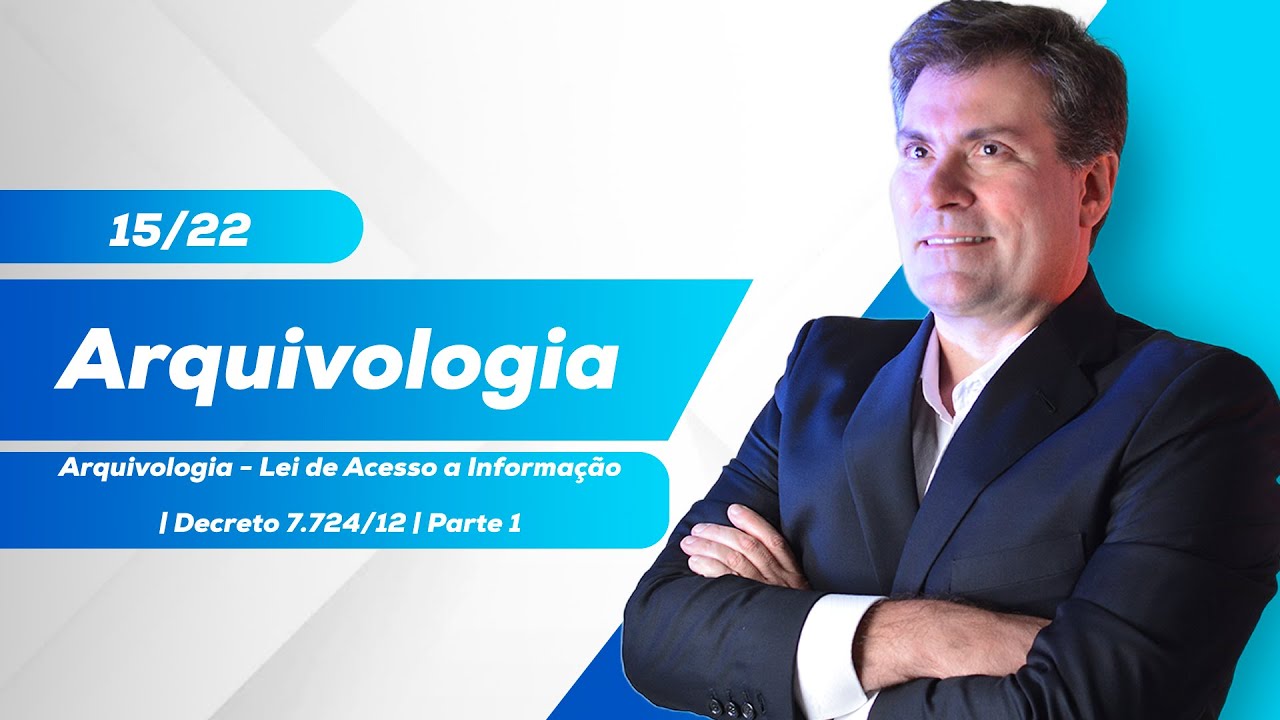Decreto 7.724/12 - Arquivologia | | Aula 15/22 - parte 1 - Luiz Antônio de Carvalho