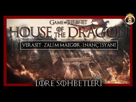 House of the Dragon Lore Sohbetleri | Veraset - Zalim Maegor - İnanç İsyanı