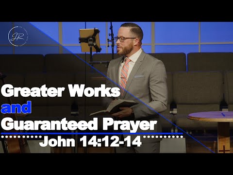 "Greater Works and Guaranteed Prayer" - John 14:12-14 (4.2.23) - Dr. Jordan N. Rogers