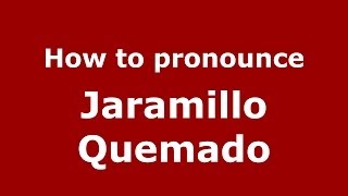 How to pronounce Jaramillo Quemado
