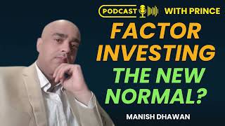 #FactorInvesting the New Normal | #MomentumInvesting| Manish Dhawan | Accidental Investor Prince