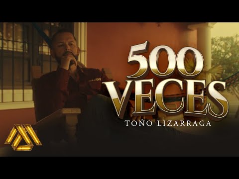 Toño Lizarraga - 500 Veces (Video Oficial)