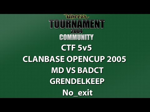 UT2004 CTF 5v5 - ClanBase OpenCup 2005 - MD vs badct - Grendelkeep - No_exit