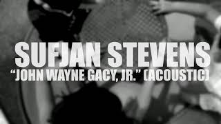 Sufjan Stevens &quot;John Wayne Gacy, Jr.&quot; (ACOUSTIC) (AUDIO)
