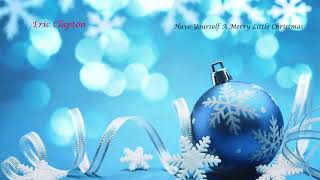 Eric Clapton:   Have Yourself A Merry Little Christmas