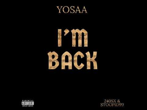 YOSAA - IM BACK ( Prod. By 240sx & Stoopid99)