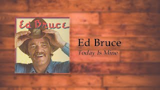 Ed Bruce - Today Is Mine