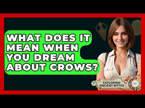 What Does It Mean When You Dream About Crows? - Exploring Ancient Myths