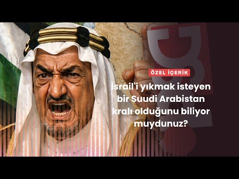 İsrail’i yıkmak isteyen bir Suudi Arabistan kralı olduğunu biliyor muydunuz?