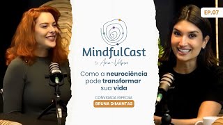 Como a Neurociência Pode Transformar Sua Vida com Bruna Dimantas | MindfulCast Ep. 07