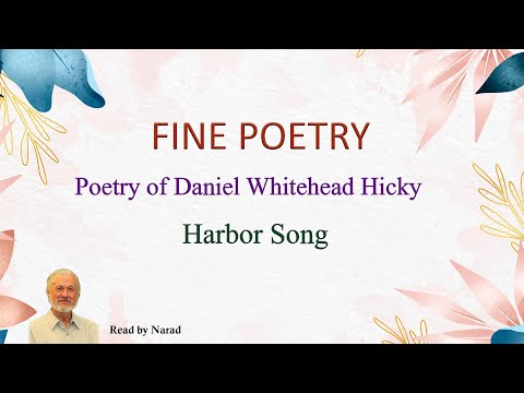 Fine Poetry - Poetry of Daniel Whitehead Hicky - Harbor Song (Read by Narad)