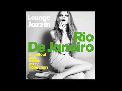 Lounge Jazz In Rio De Janeiro - Chillout Bossa Jazzy Collection Relaxing Music HQ