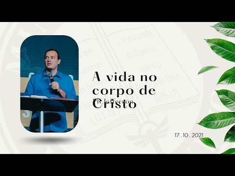 Culto - A vida no Corpo de Cristo - 17/10/2021 - Pr. Jefferson Karagulian