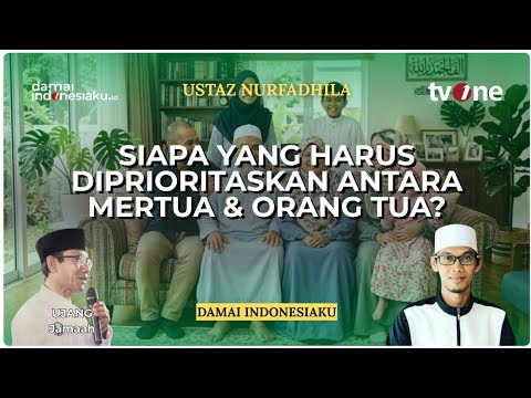 Siapa Yang Harus Diprioritaskan Antara Orang Tua dan Mertua? | Ustaz Tile | DAMAI INDONESIAKU