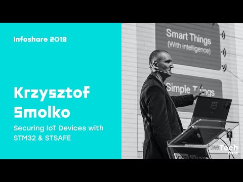 Infoshare 2018: Krzysztof Smolko (STMicroelectronics) - Securing IoT Devices with STM32 & STSAFE