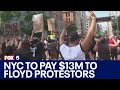 NYC To Pay 13M To George Floyd Protesters
