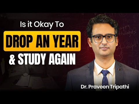 Is It Okay to Drop an Year & Study Again | Dr. Praveen Tripathi