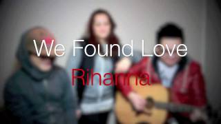 We found love - Rihanna Cover