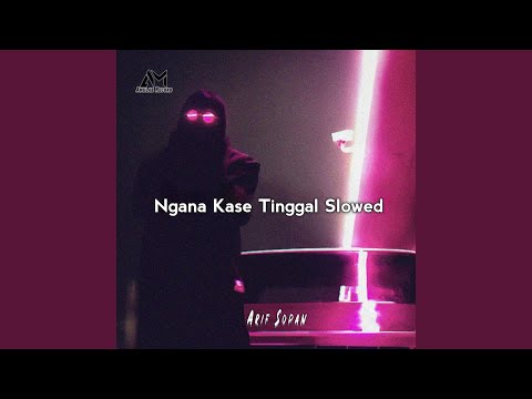 Ngana Kase Tinggal (Slowed)